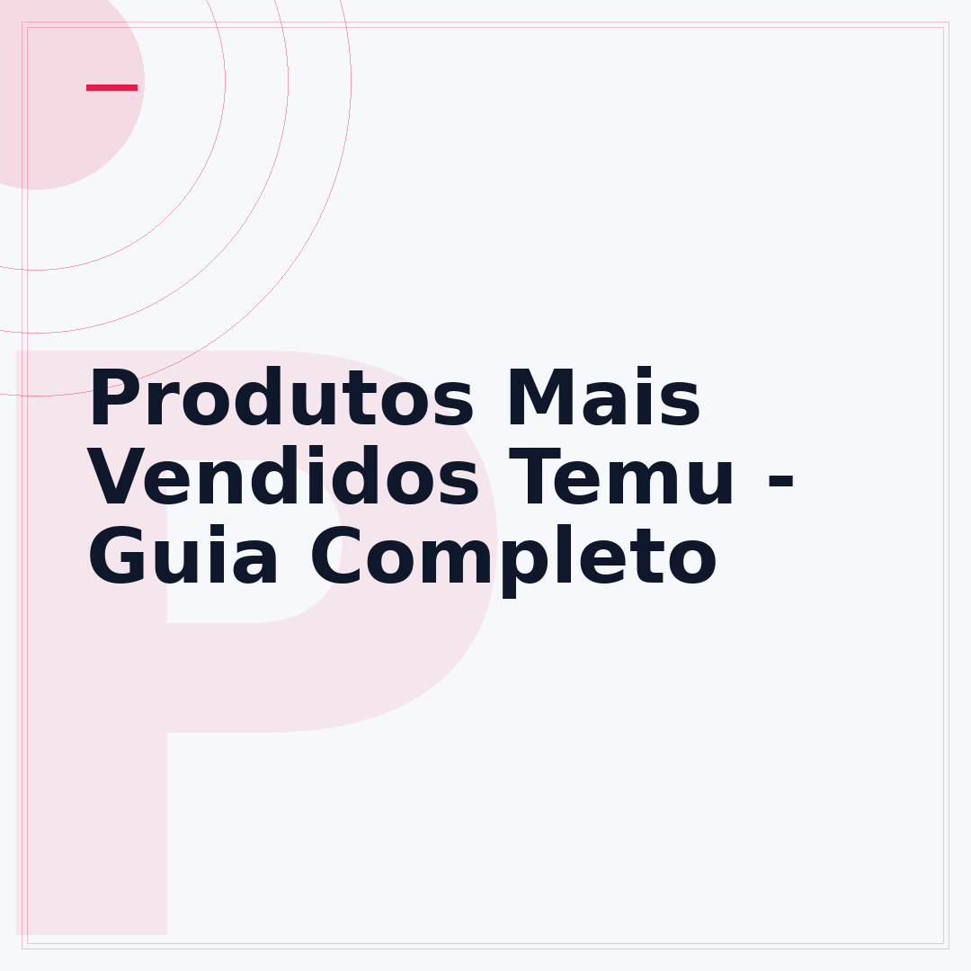 Produtos Mais Vendidos Temu - Guia Completo