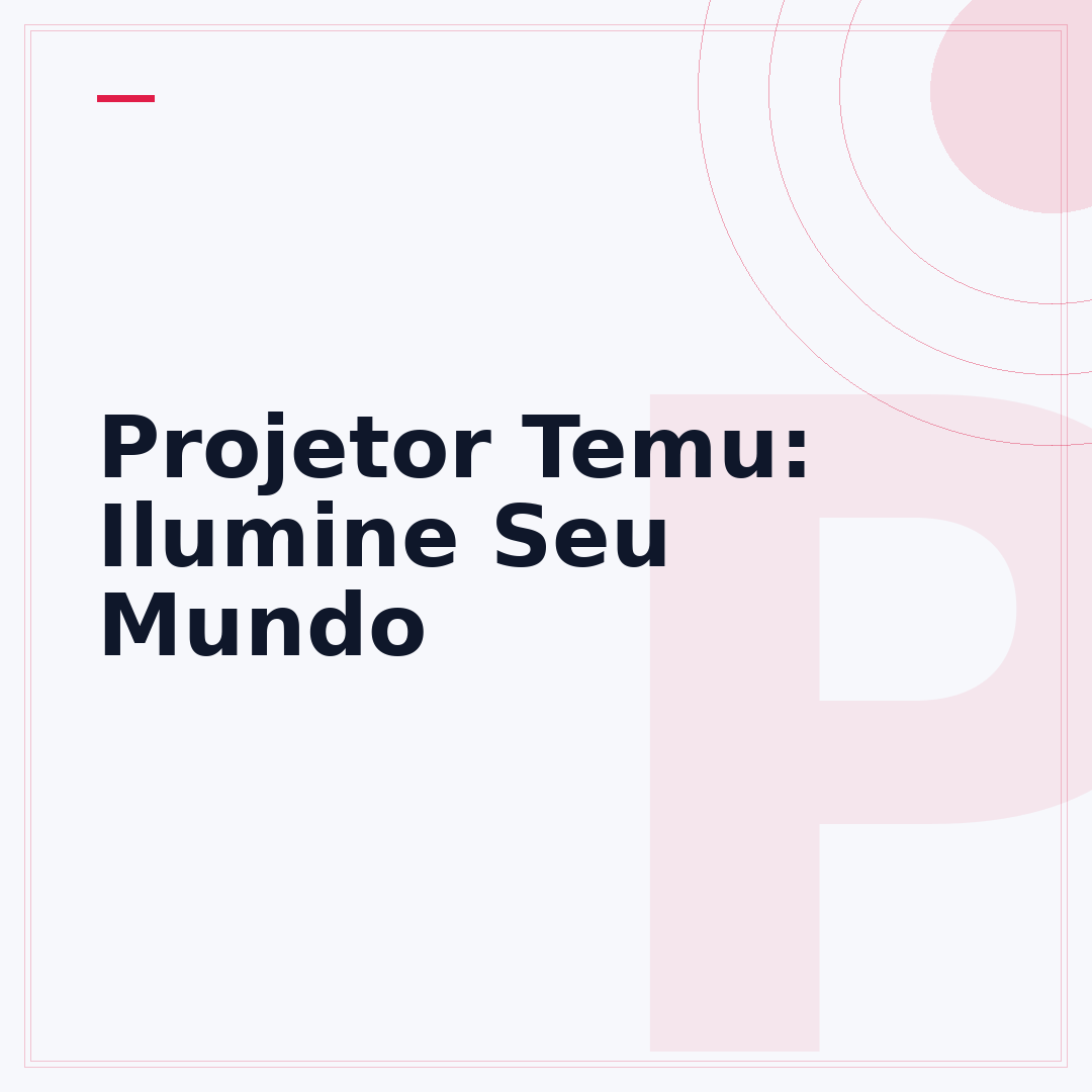 Projetor Temu: Ilumine Seu Mundo