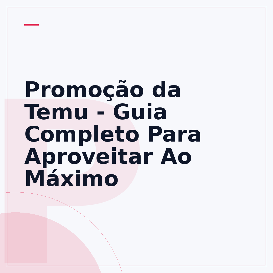 Promoção da Temu - Guia Completo Para Aproveitar Ao Máximo