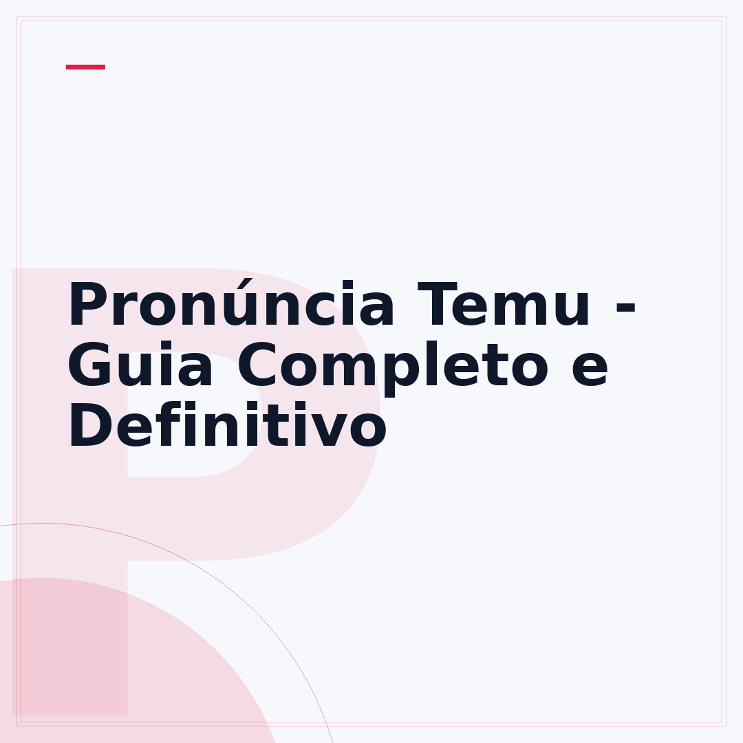 Pronúncia Temu - Guia Completo e Definitivo