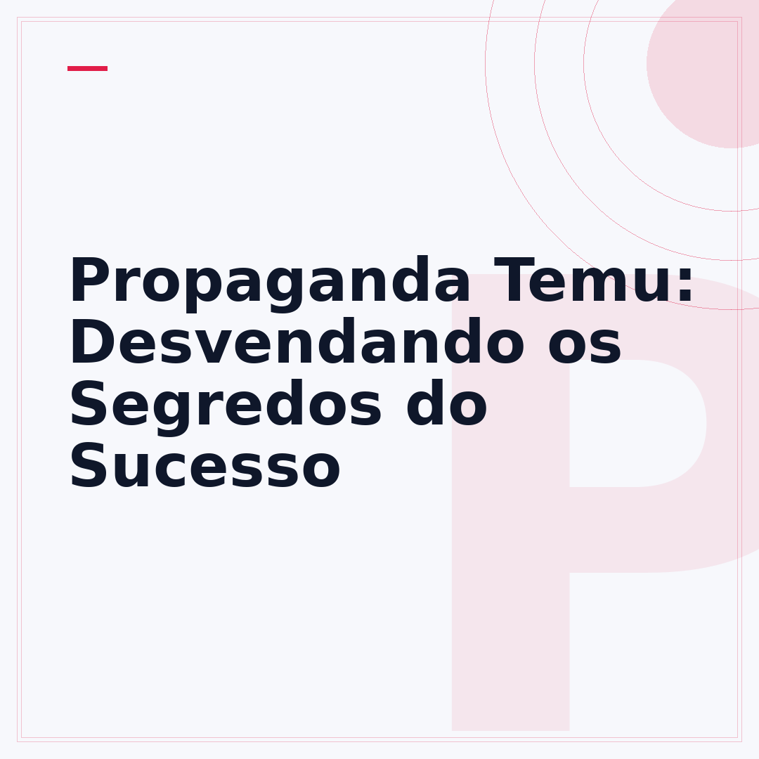 Propaganda Temu: Desvendando os Segredos do Sucesso