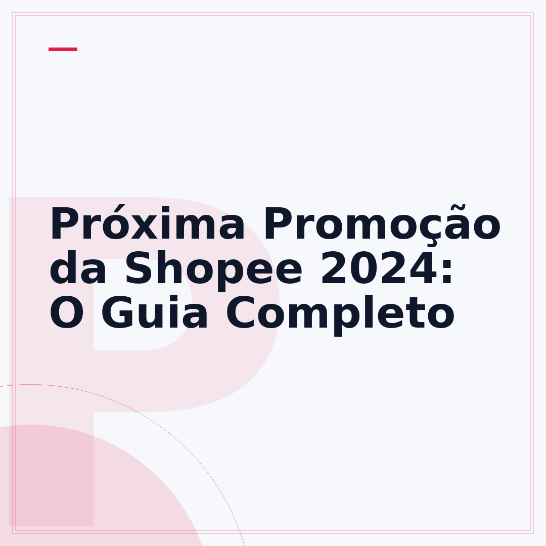Próxima Promoção da Shopee 2024: O Guia Completo