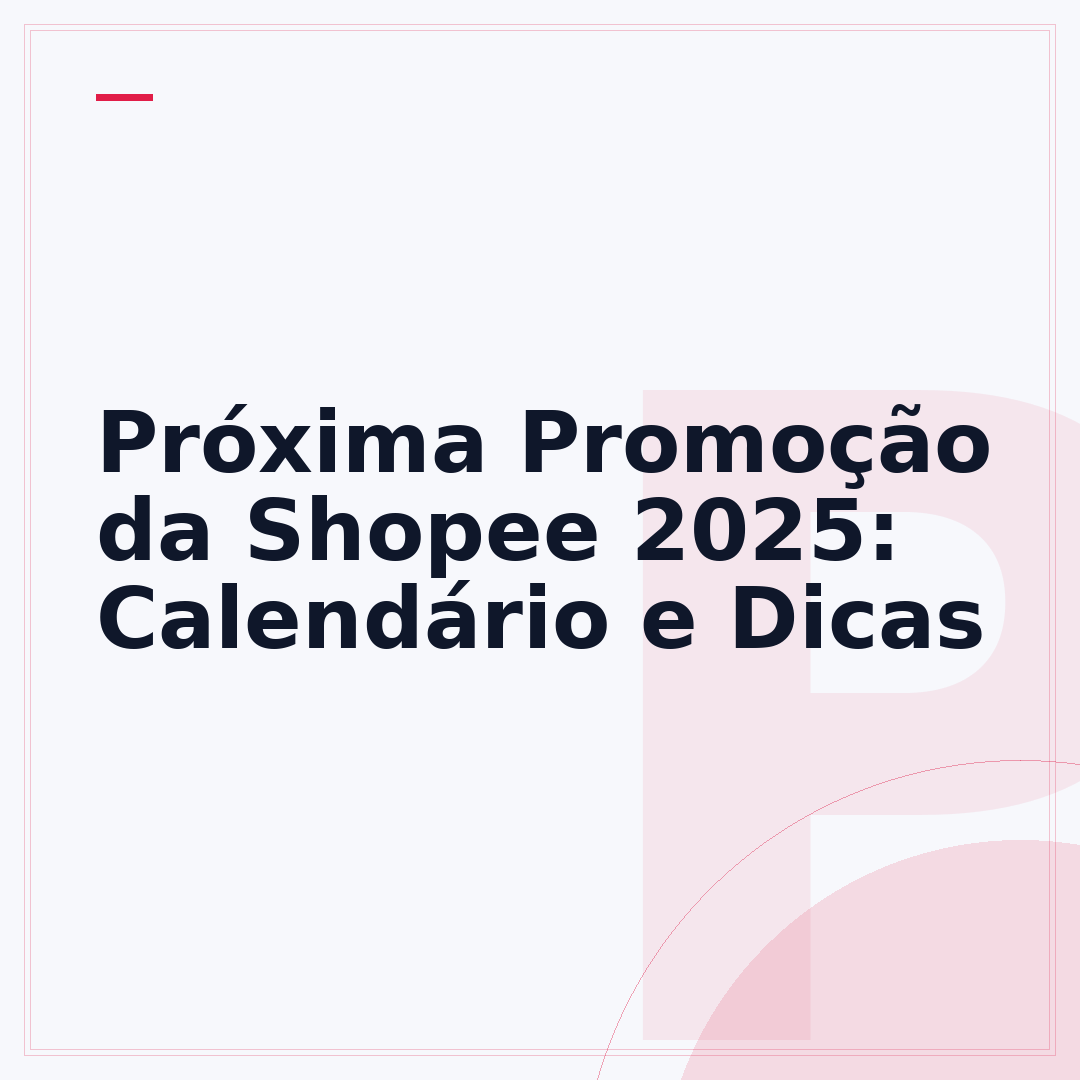 Próxima Promoção da Shopee 2025: Calendário e Dicas