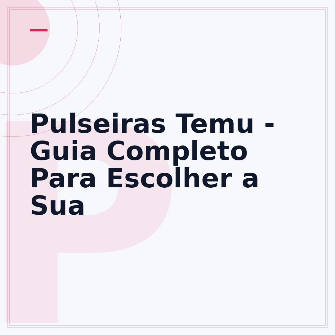 Pulseiras Temu - Guia Completo Para Escolher a Sua
