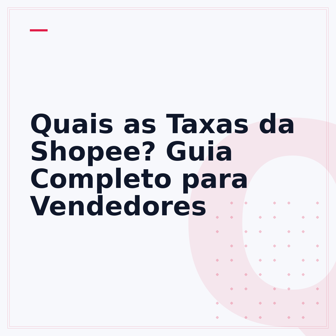 Quais as Taxas da Shopee? Guia Completo para Vendedores
