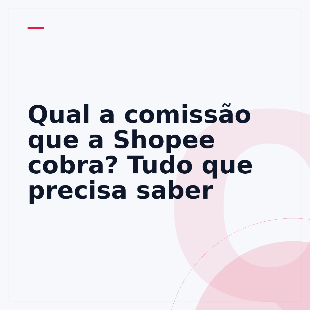Qual a comissão que a Shopee cobra? Tudo que precisa saber