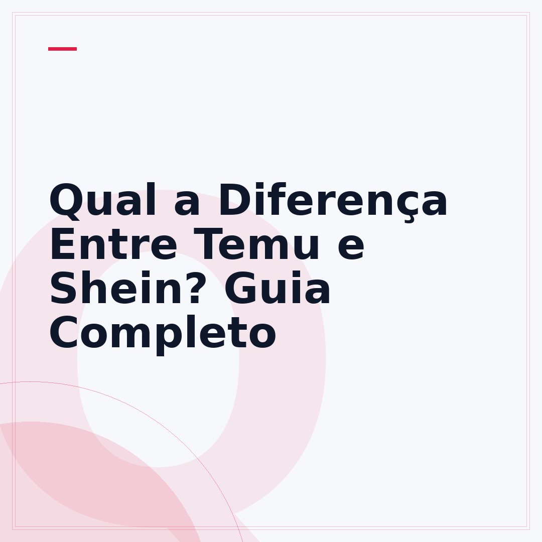 Qual a Diferença Entre Temu e Shein? Guia Completo
