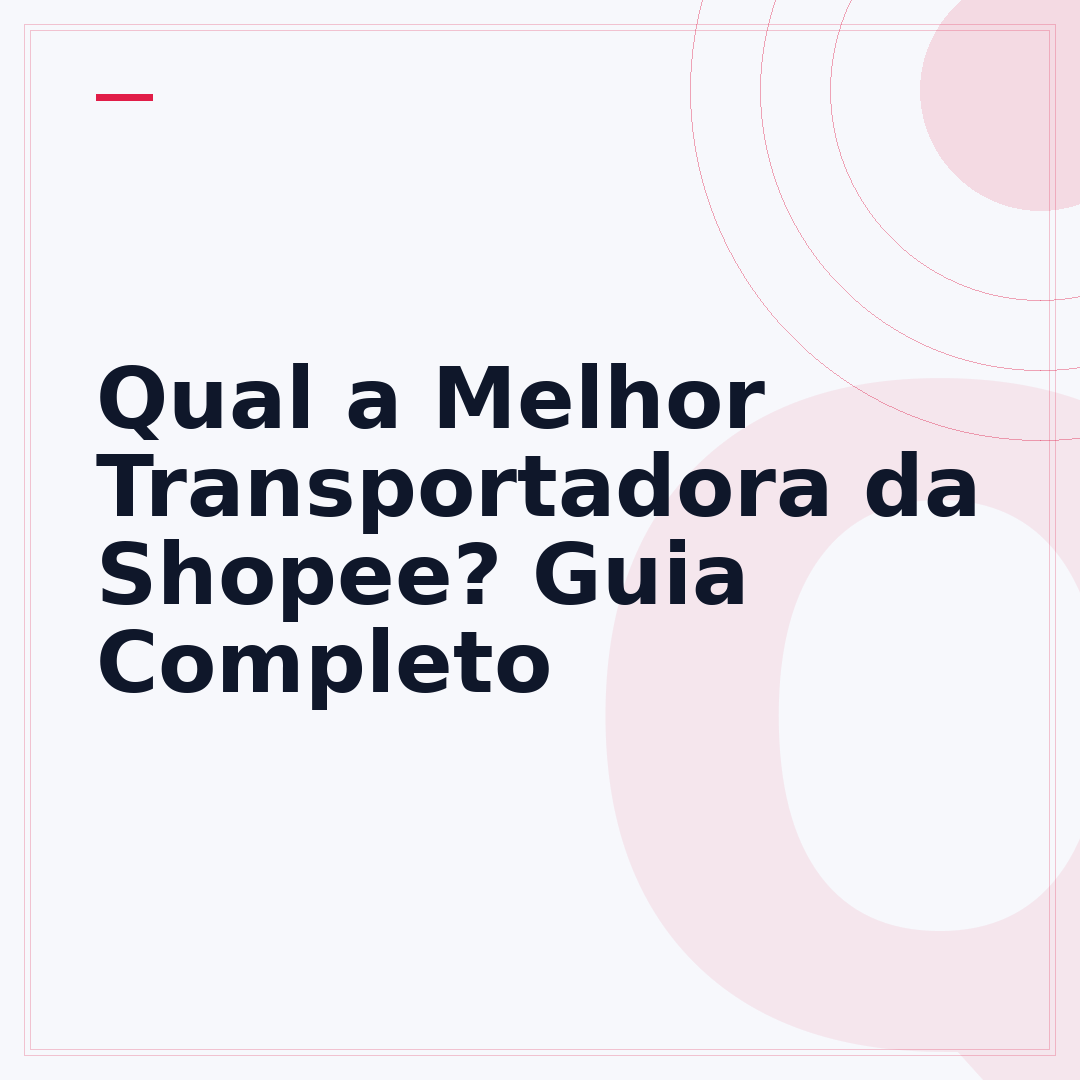 Qual a Melhor Transportadora da Shopee? Guia Completo
