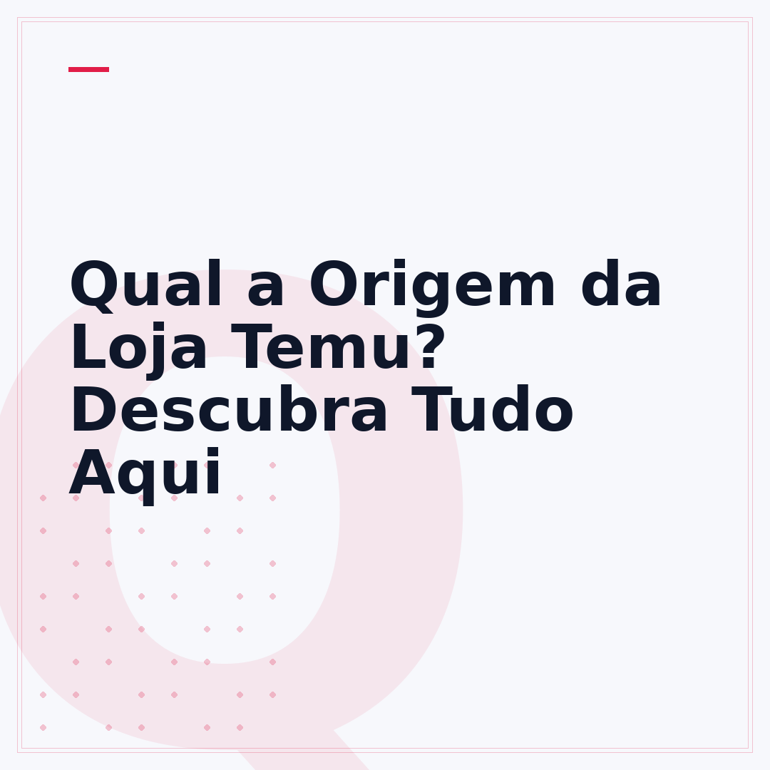 Qual a Origem da Loja Temu? Descubra Tudo Aqui