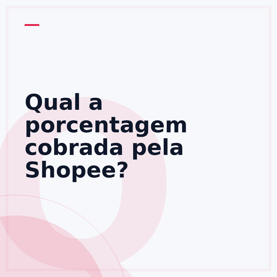 Qual a porcentagem cobrada pela Shopee?