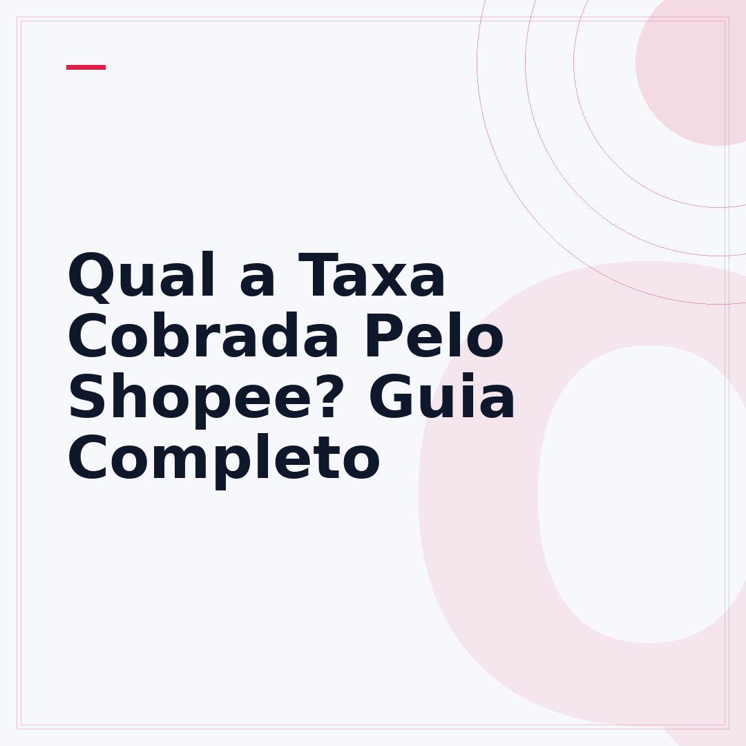 Qual a Taxa Cobrada Pelo Shopee? Guia Completo