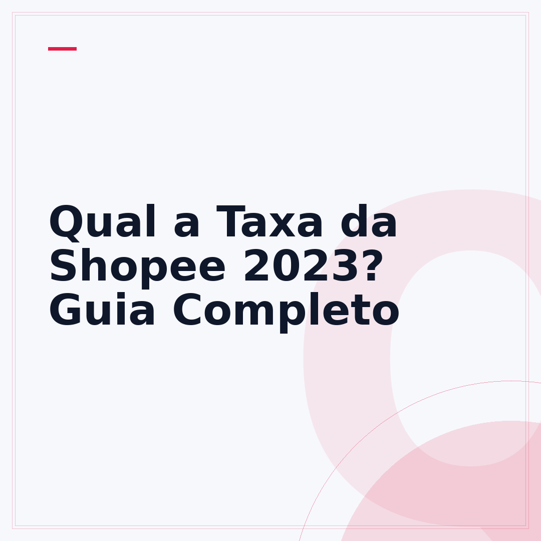 Qual a Taxa da Shopee 2023? Guia Completo