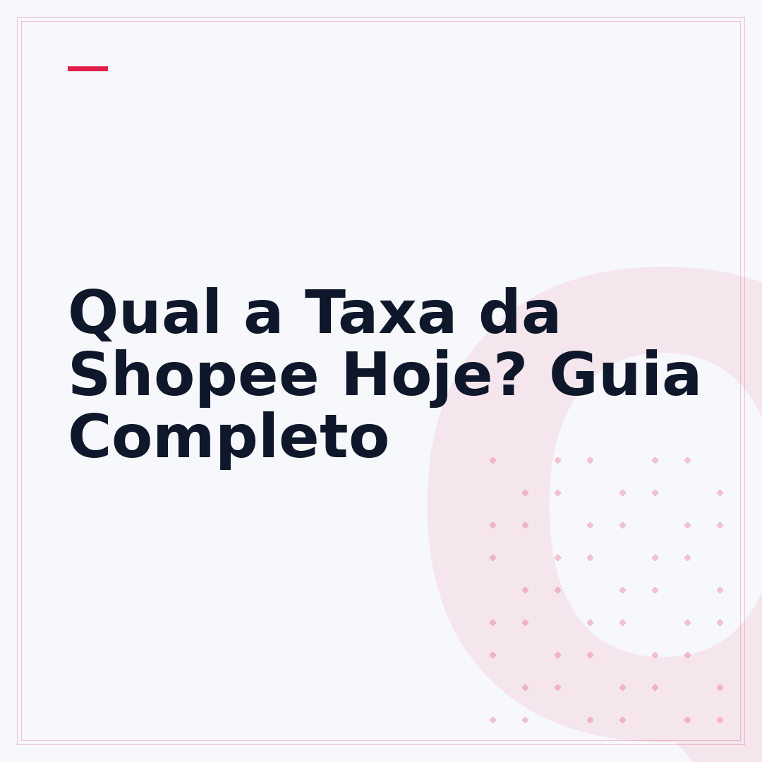 Qual a Taxa da Shopee Hoje? Guia Completo