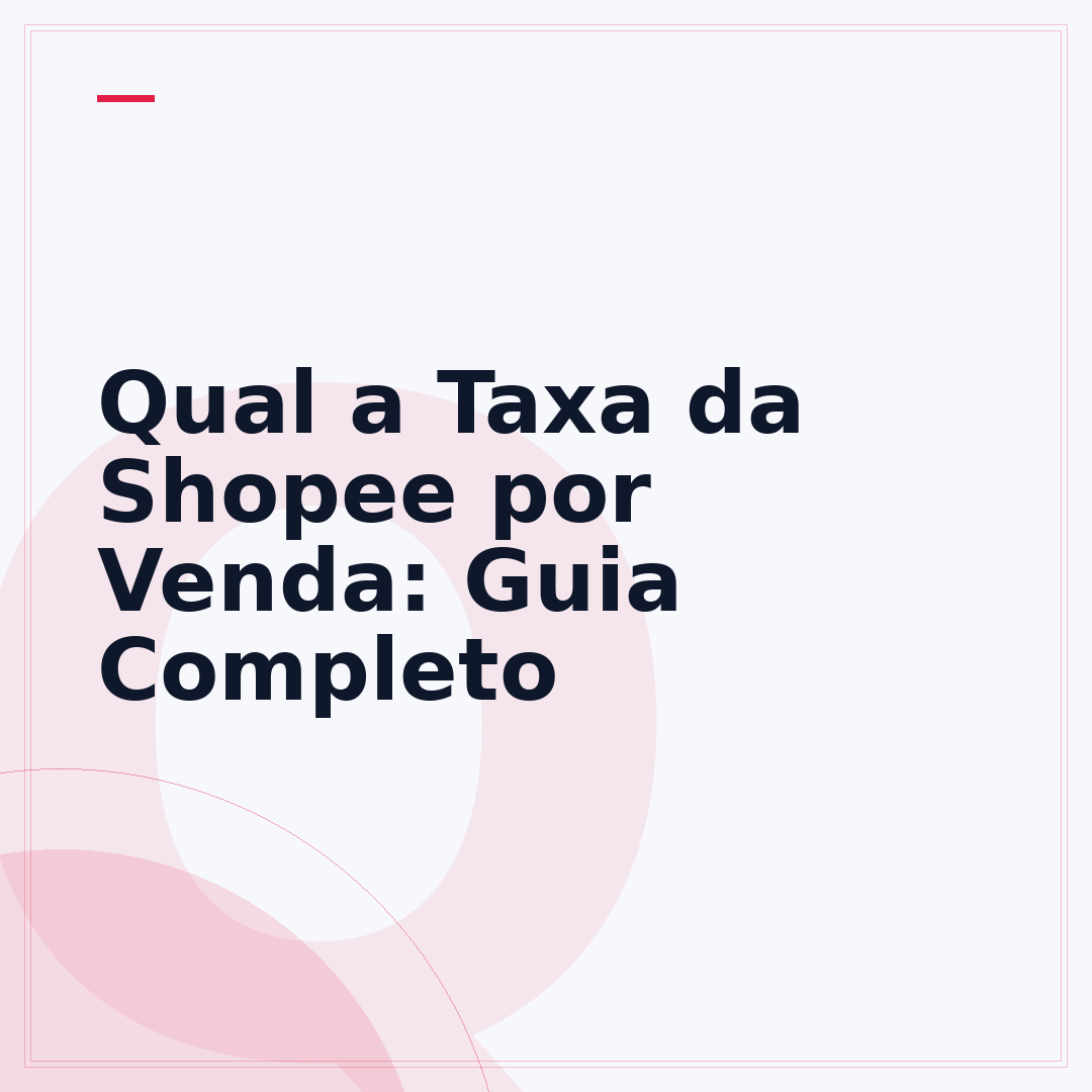 Qual a Taxa da Shopee por Venda: Guia Completo