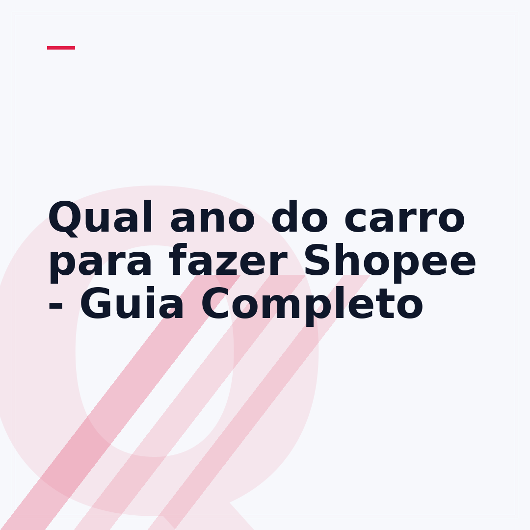 Qual ano do carro para fazer Shopee - Guia Completo