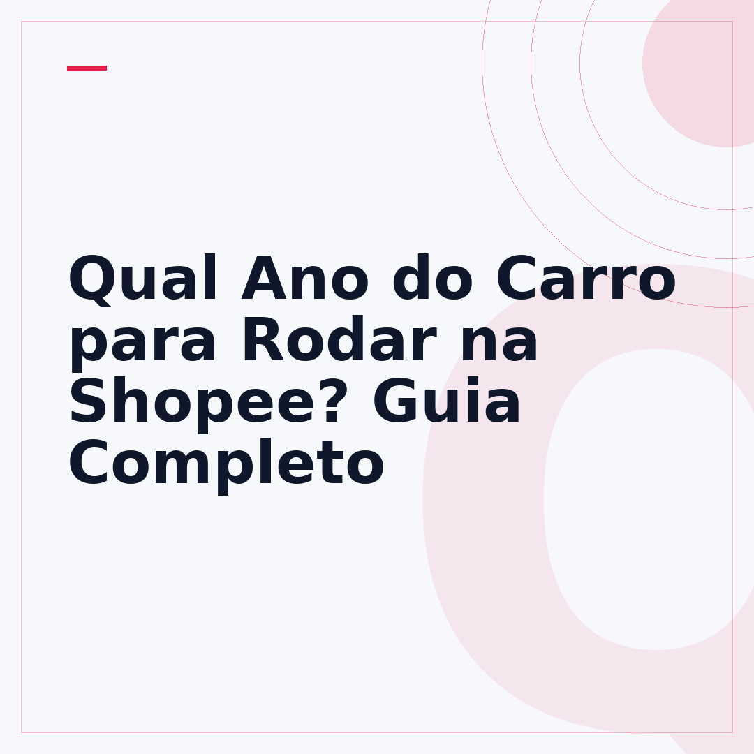 Qual Ano do Carro para Rodar na Shopee? Guia Completo