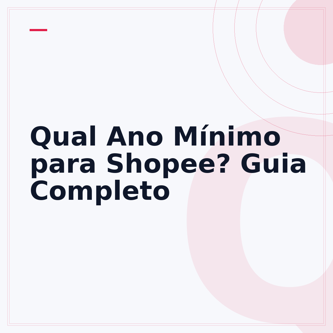 Qual Ano Mínimo para Shopee? Guia Completo