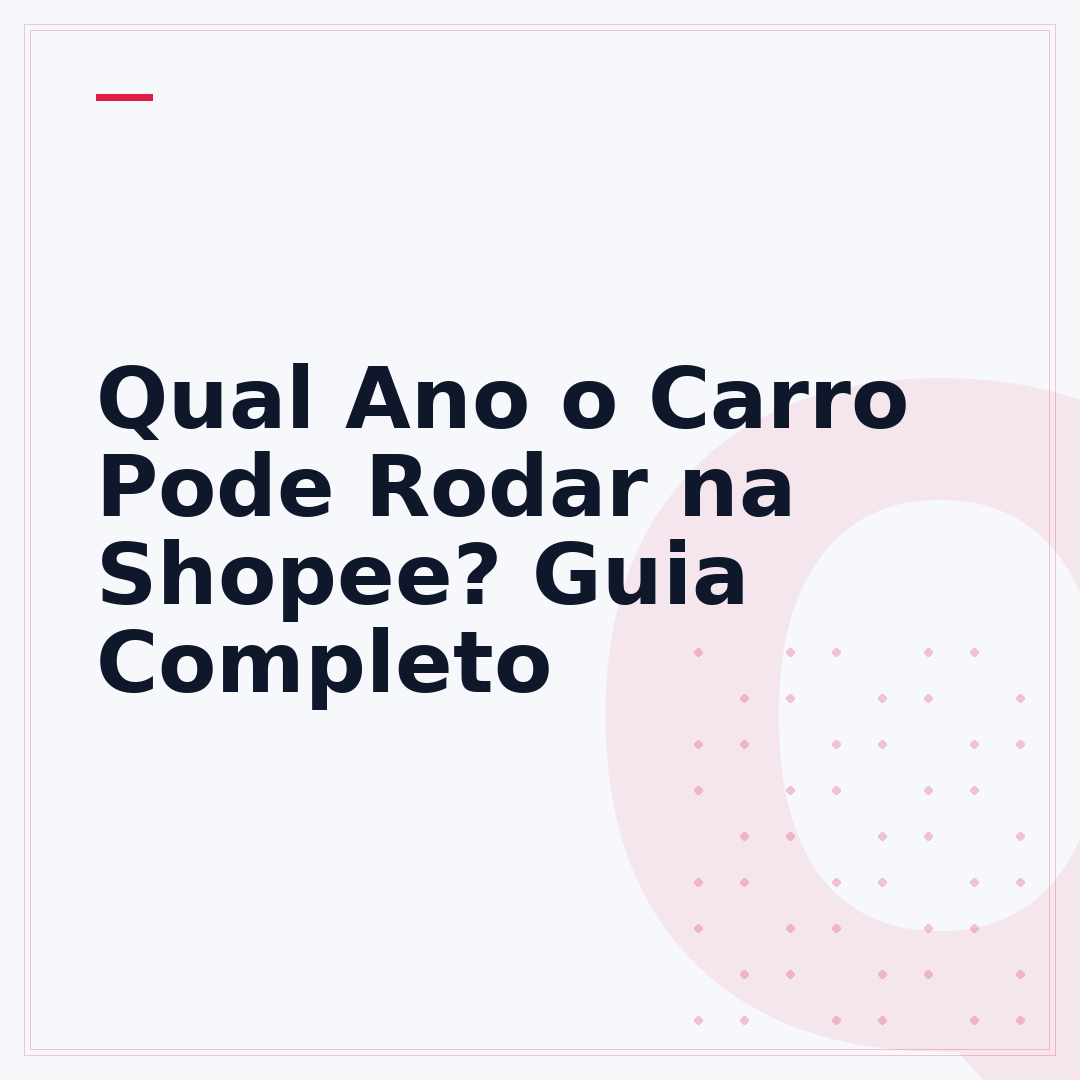 Qual Ano o Carro Pode Rodar na Shopee? Guia Completo
