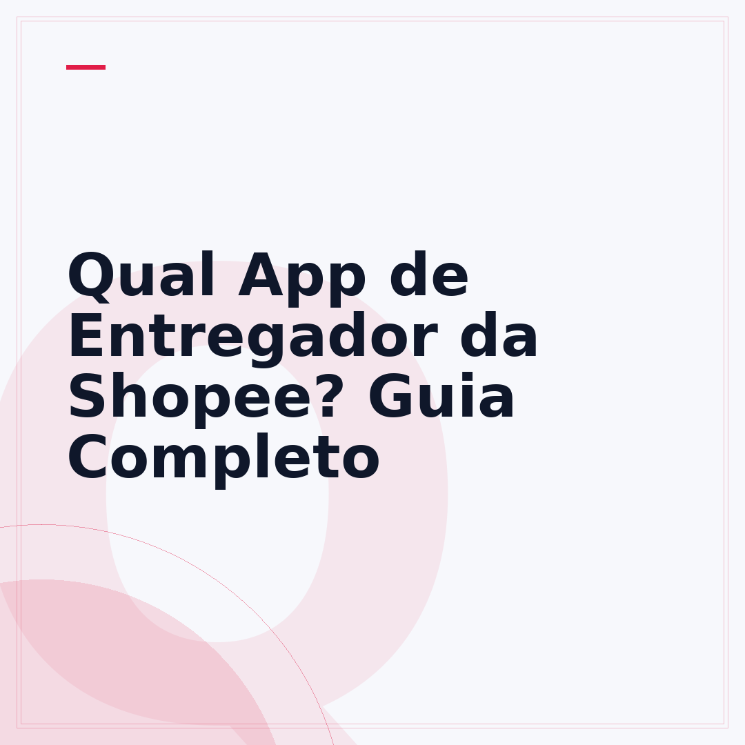 Qual App de Entregador da Shopee? Guia Completo