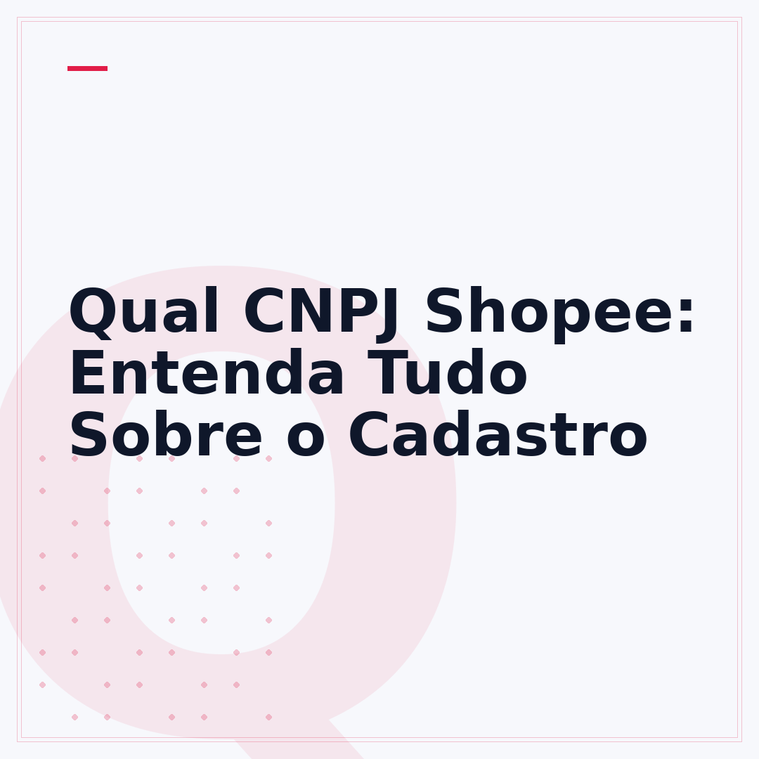 Qual CNPJ Shopee: Entenda Tudo Sobre o Cadastro