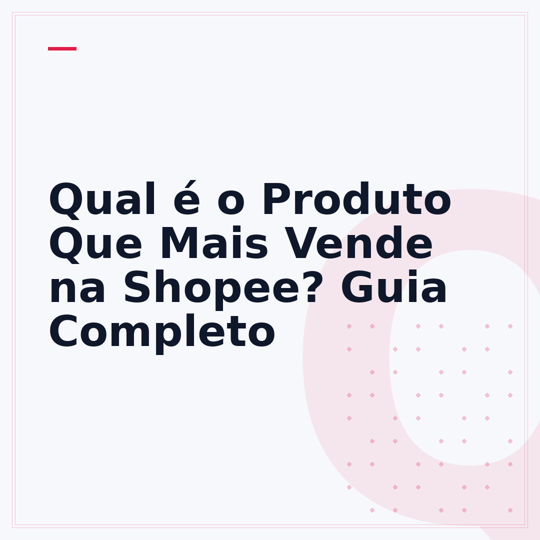 Qual é o Produto Que Mais Vende na Shopee? Guia Completo