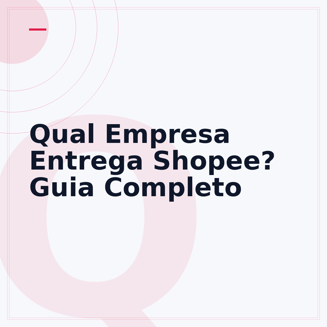 Qual Empresa Entrega Shopee? Guia Completo