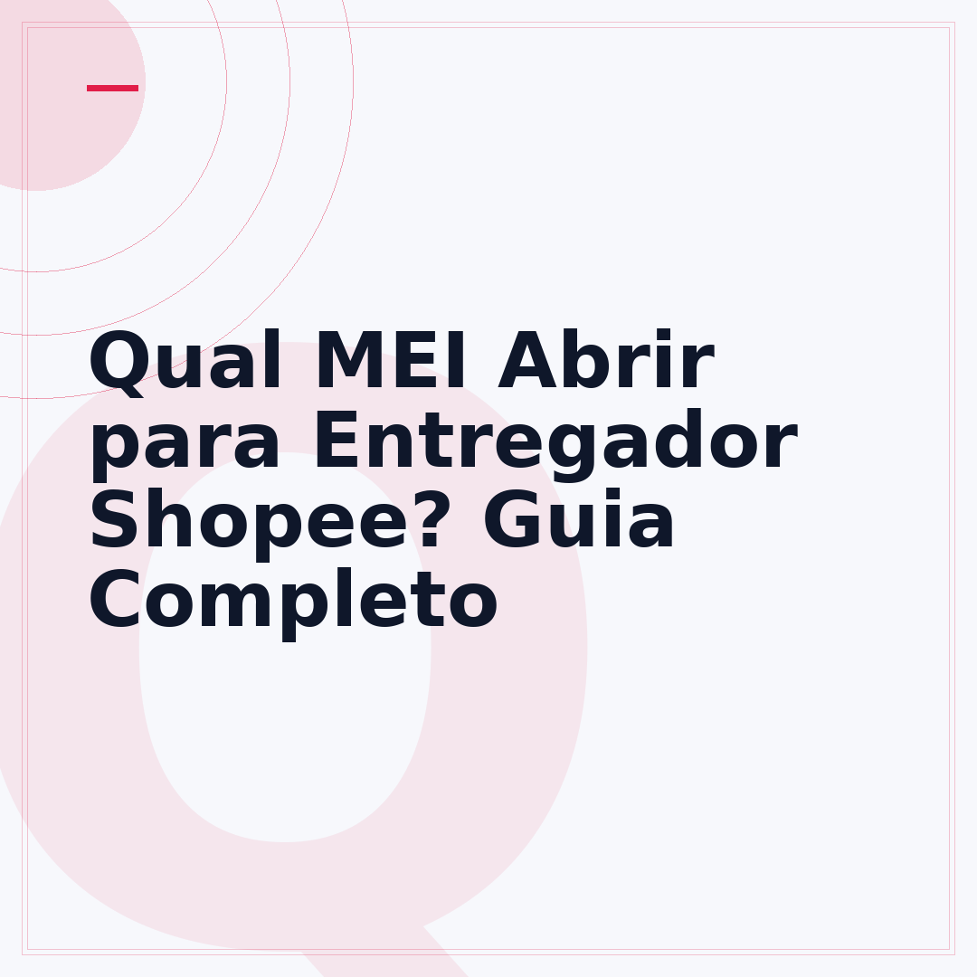 Qual MEI Abrir para Entregador Shopee? Guia Completo