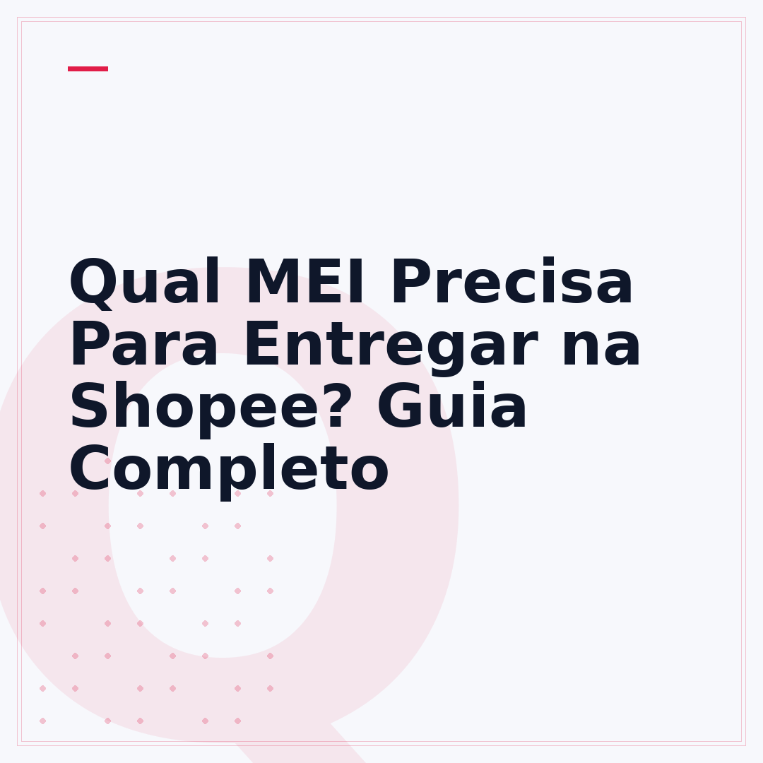 Qual MEI Precisa Para Entregar na Shopee? Guia Completo