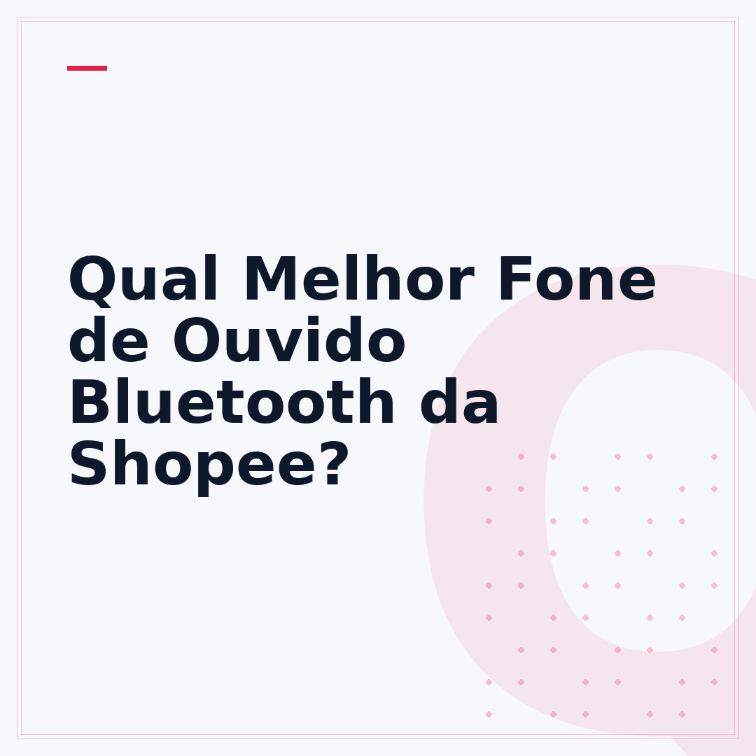 Qual Melhor Fone de Ouvido Bluetooth da Shopee?