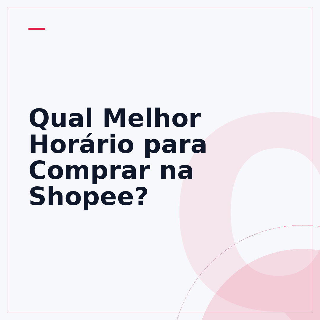 Qual Melhor Horário para Comprar na Shopee?
