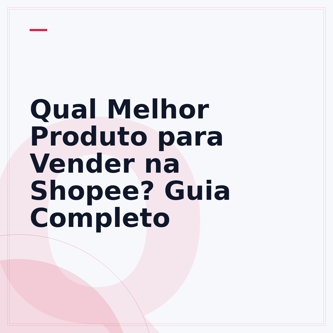 Qual Melhor Produto para Vender na Shopee? Guia Completo