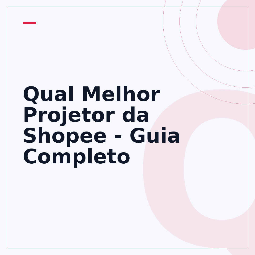 Qual Melhor Projetor da Shopee - Guia Completo
