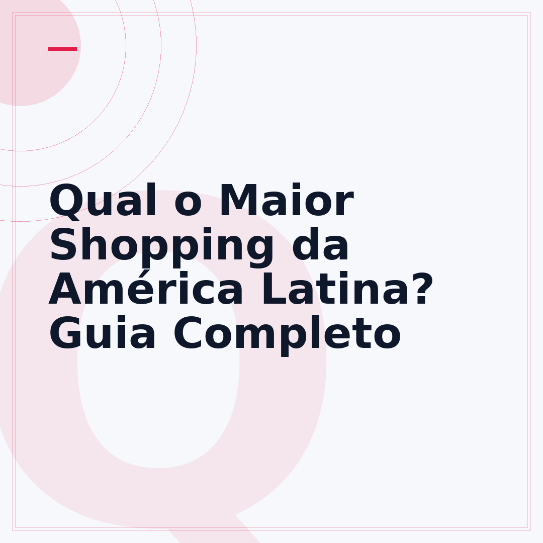 Qual o Maior Shopping da América Latina? Guia Completo