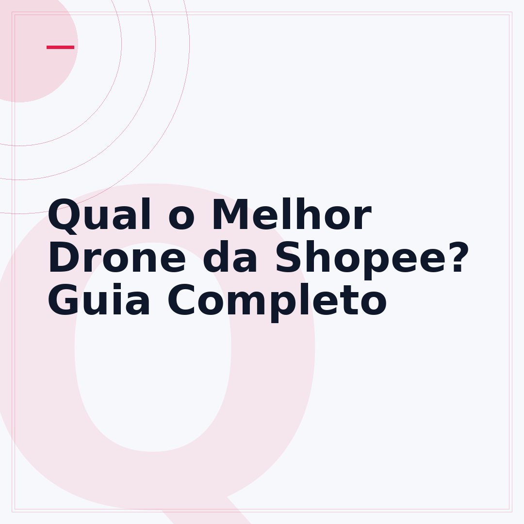Qual o Melhor Drone da Shopee? Guia Completo