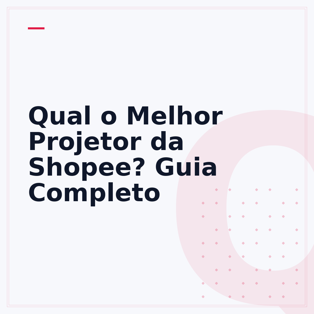 Qual o Melhor Projetor da Shopee? Guia Completo