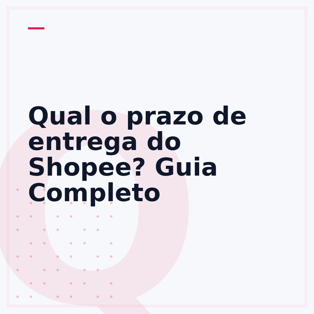 Qual o prazo de entrega do Shopee? Guia Completo