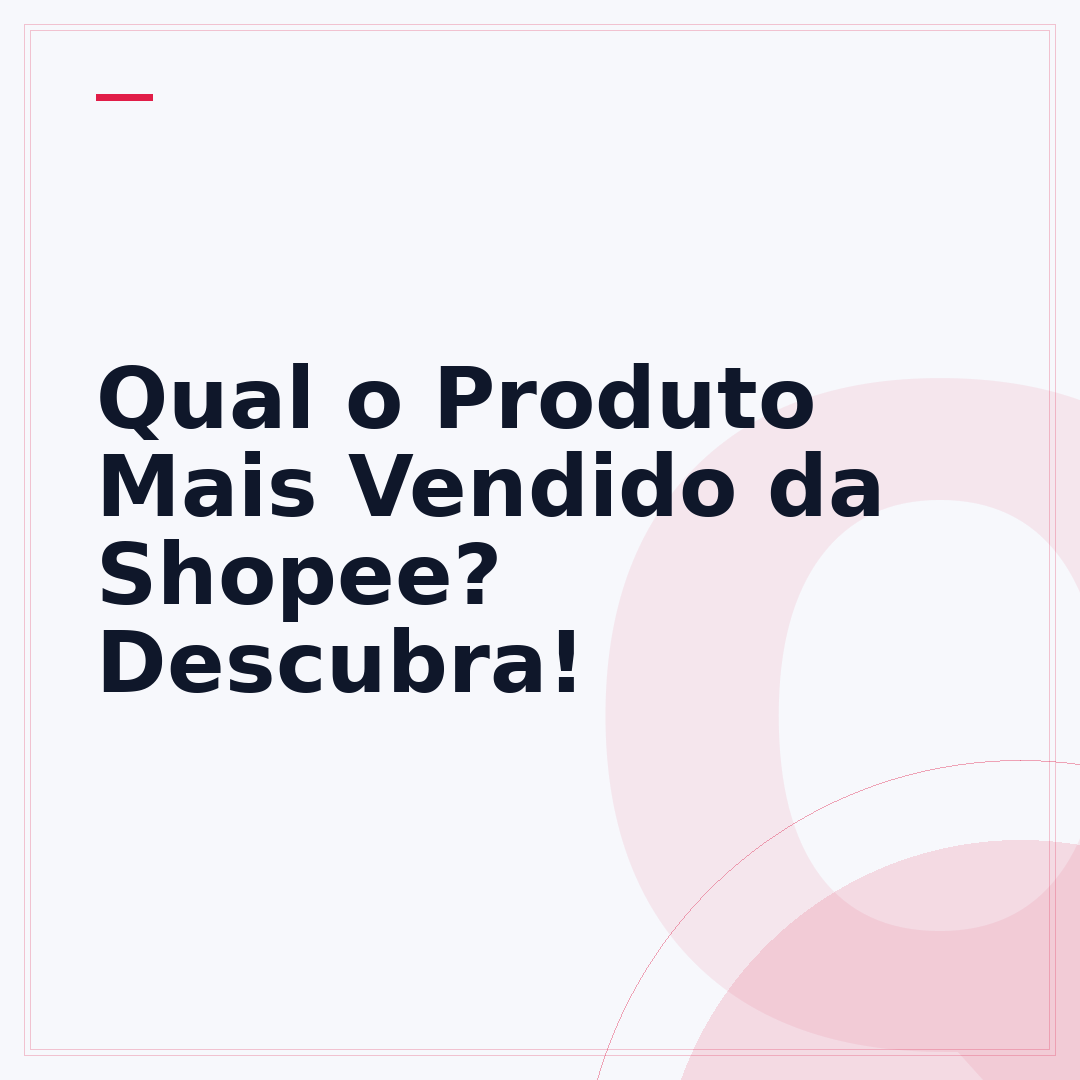 Qual o Produto Mais Vendido da Shopee? Descubra!