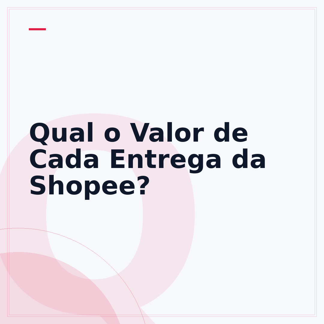 Qual o Valor de Cada Entrega da Shopee?