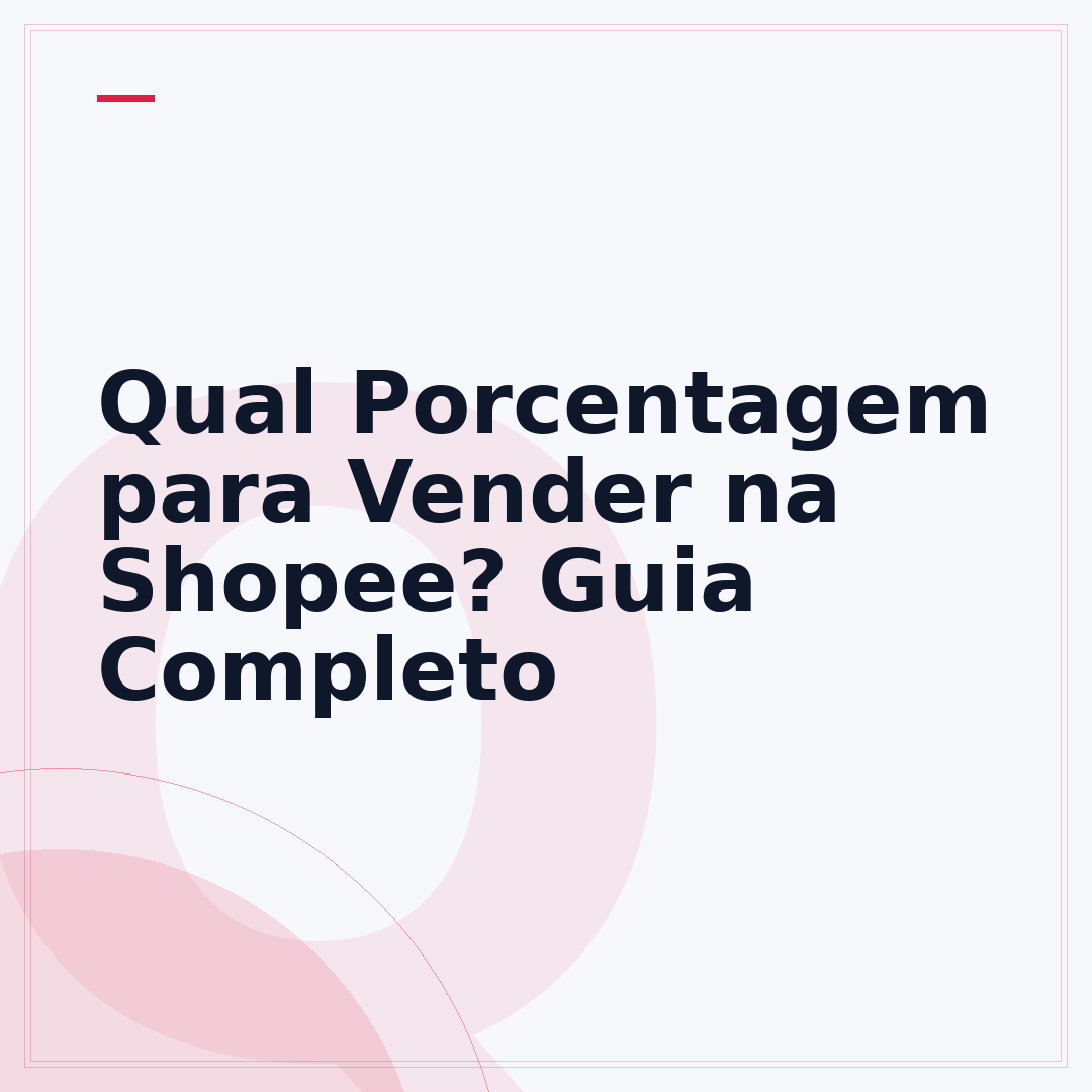 Qual Porcentagem para Vender na Shopee? Guia Completo