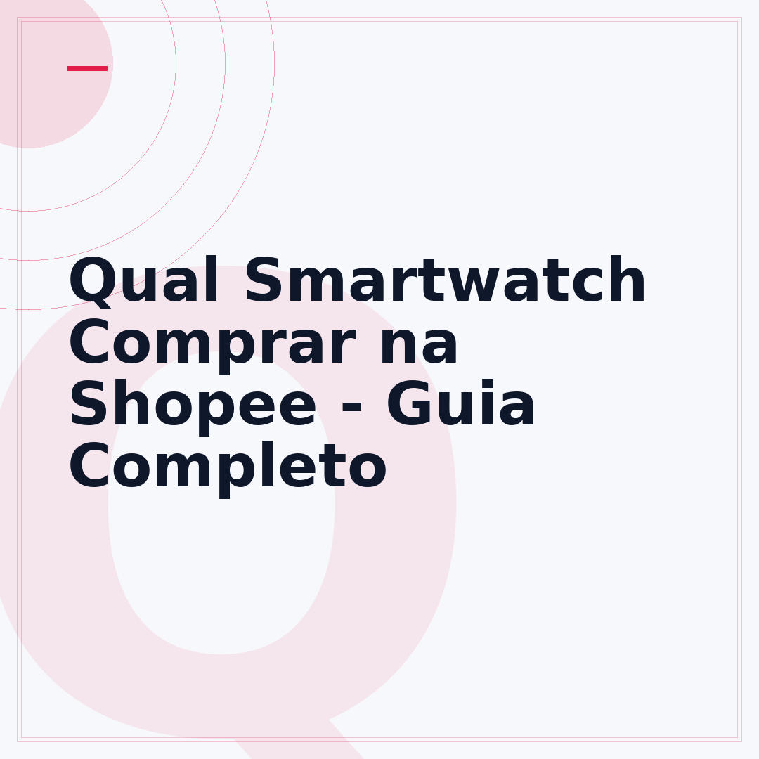 Qual Smartwatch Comprar na Shopee - Guia Completo
