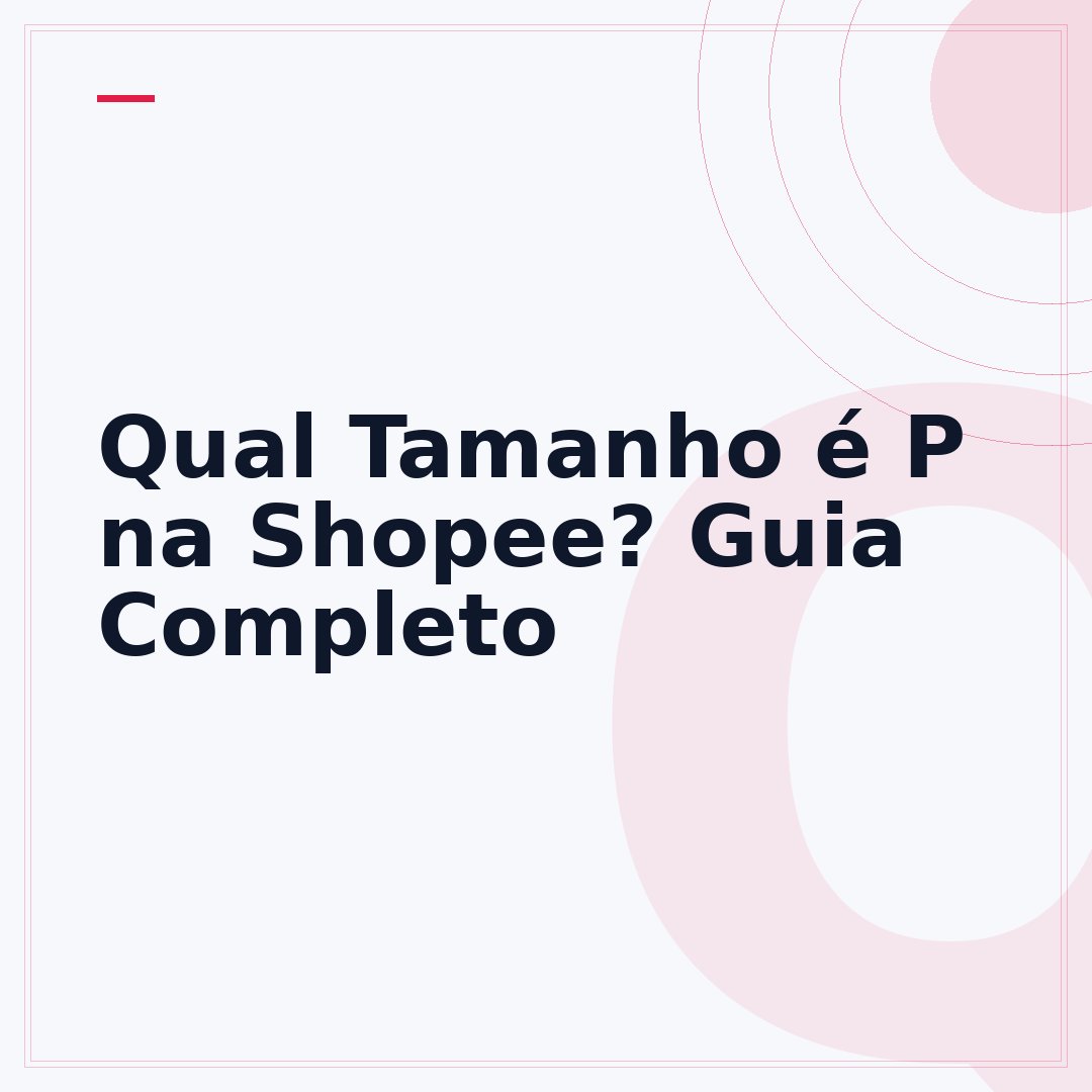 Qual Tamanho é P na Shopee? Guia Completo