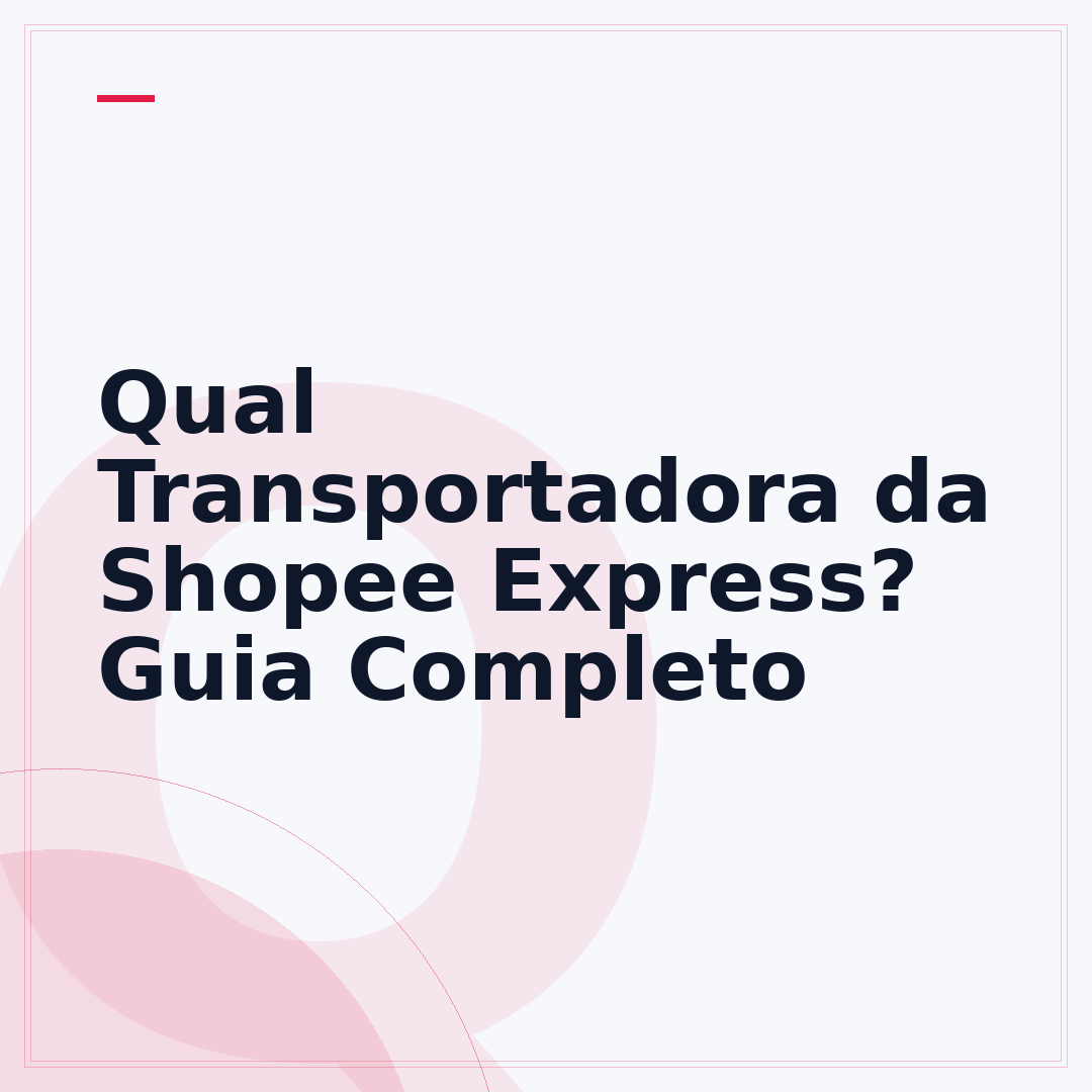 Qual Transportadora da Shopee Express? Guia Completo