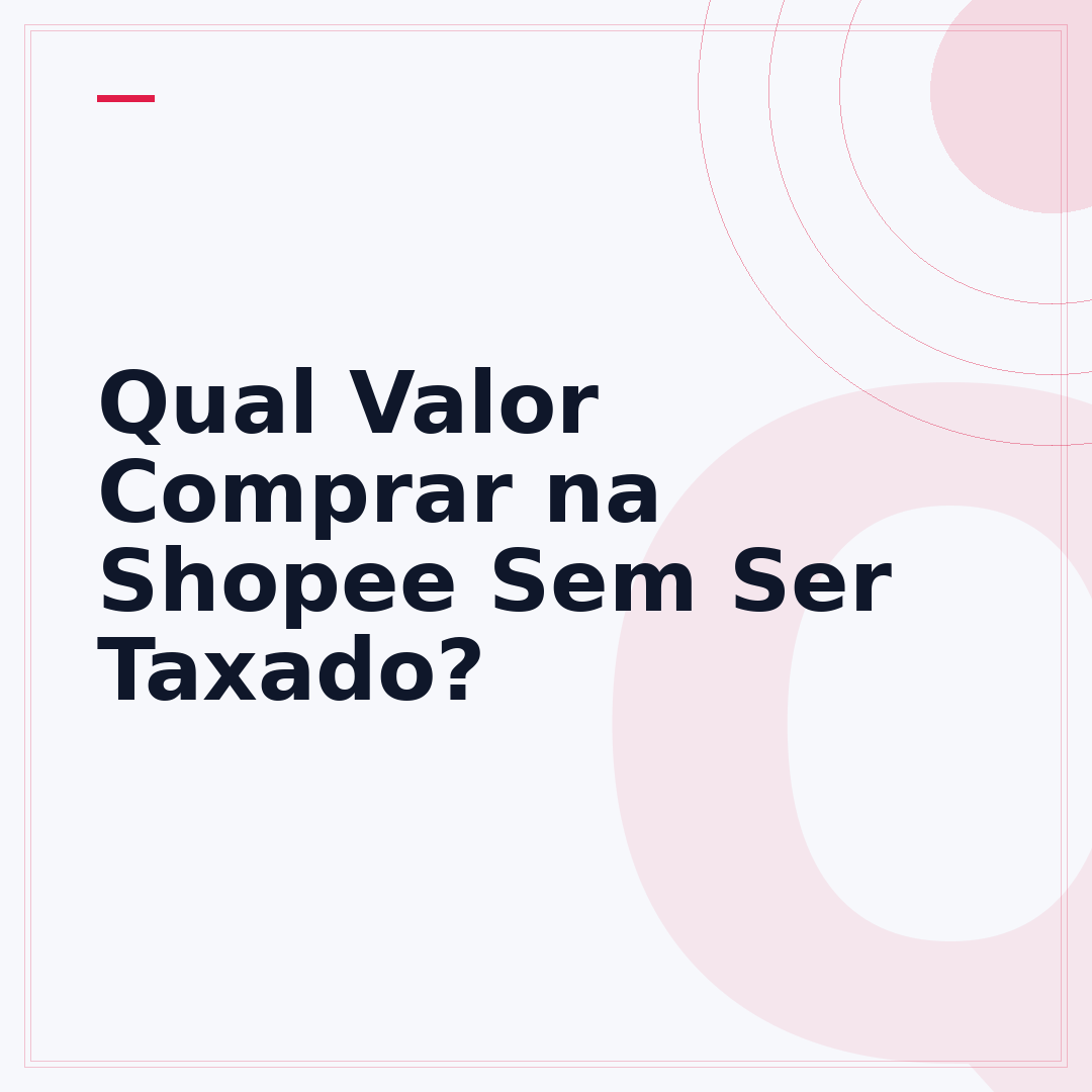 Qual Valor Comprar na Shopee Sem Ser Taxado?
