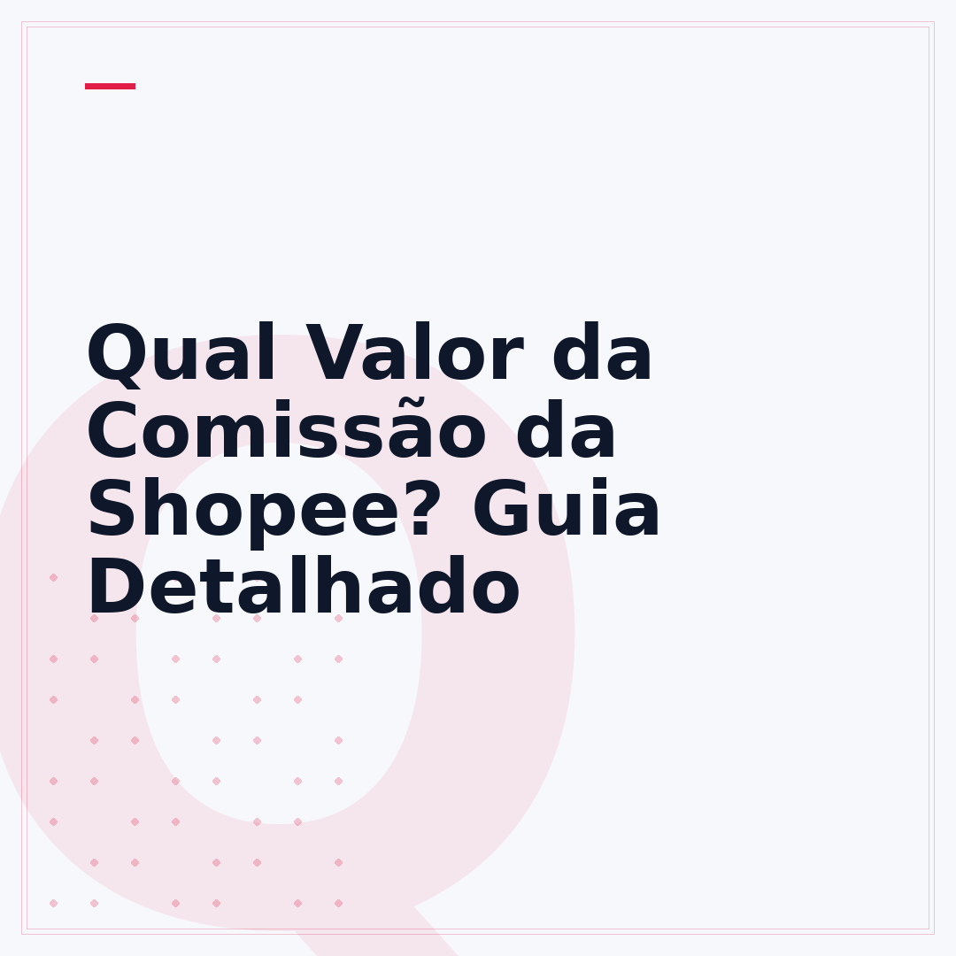 Qual Valor da Comissão da Shopee? Guia Detalhado