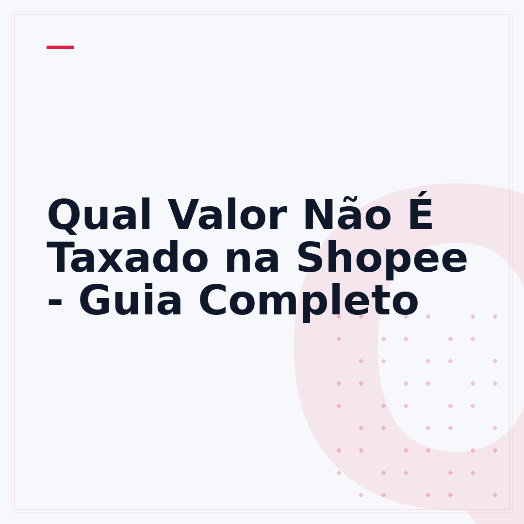 Qual Valor Não É Taxado na Shopee - Guia Completo