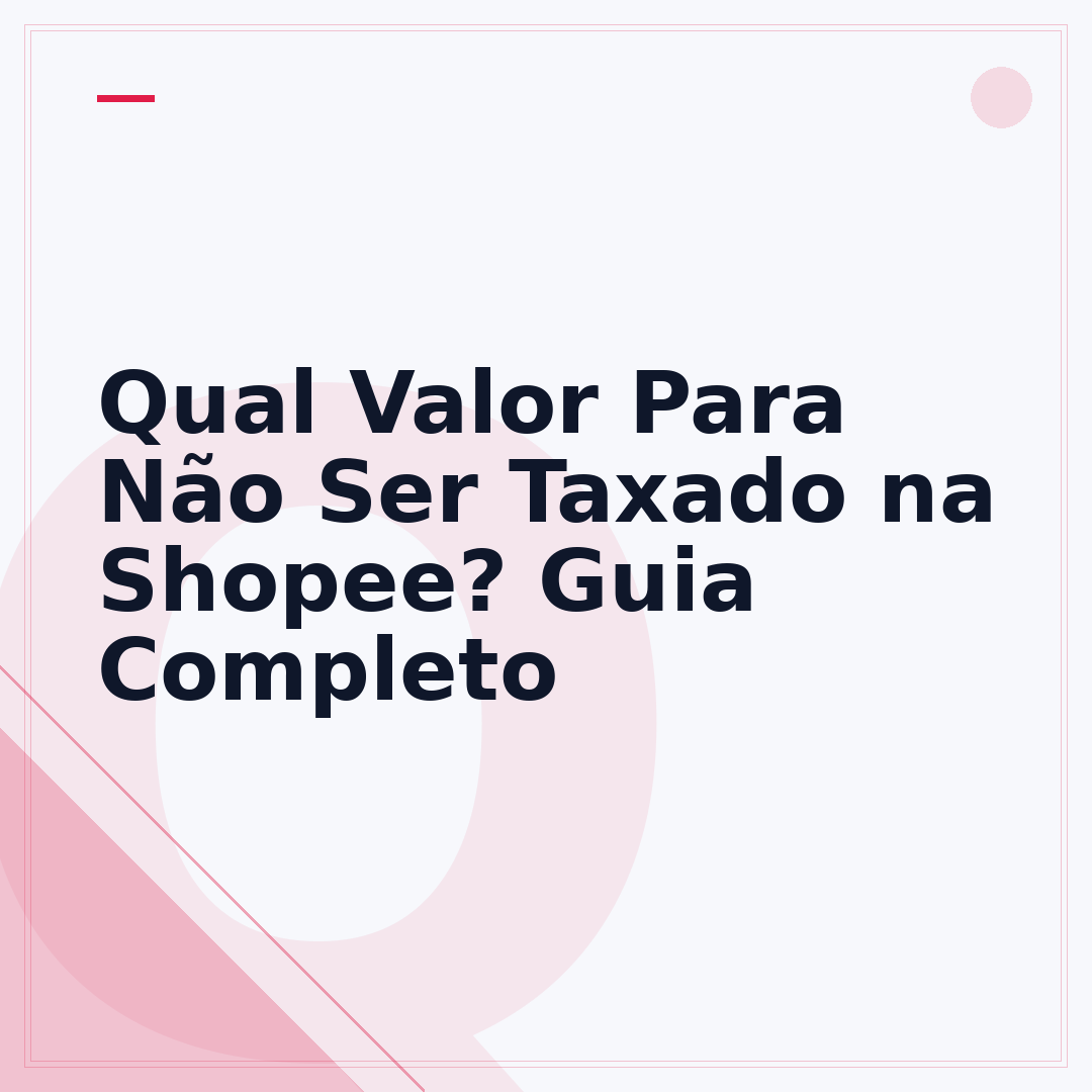 Qual Valor Para Não Ser Taxado na Shopee? Guia Completo