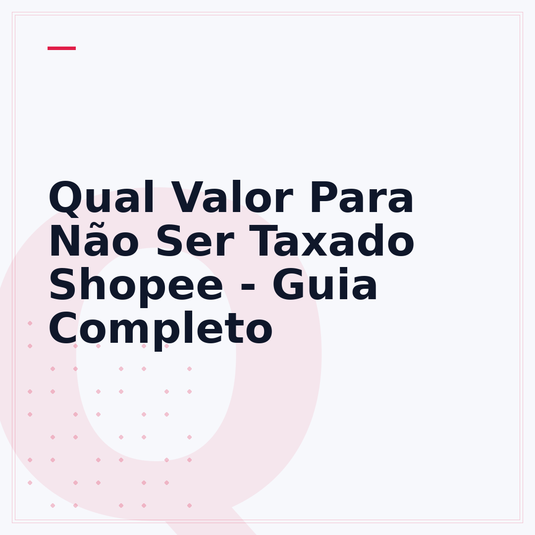 Qual Valor Para Não Ser Taxado Shopee - Guia Completo