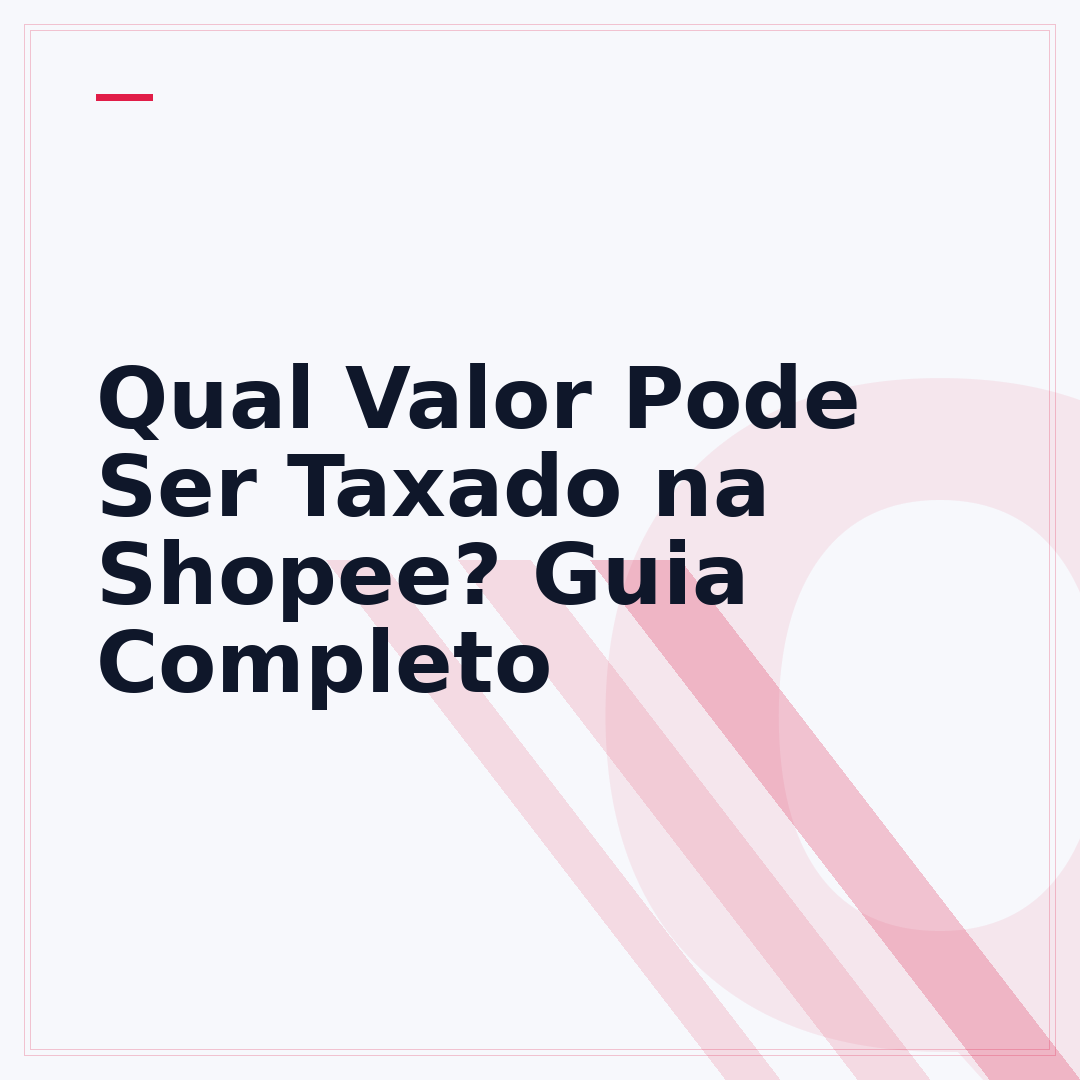 Qual Valor Pode Ser Taxado na Shopee? Guia Completo
