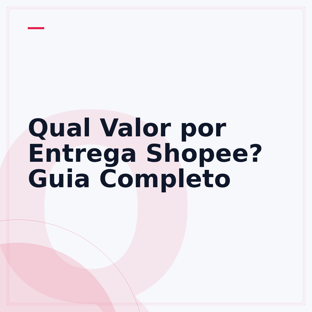Qual Valor por Entrega Shopee? Guia Completo