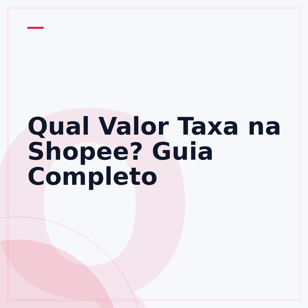 Qual Valor Taxa na Shopee? Guia Completo